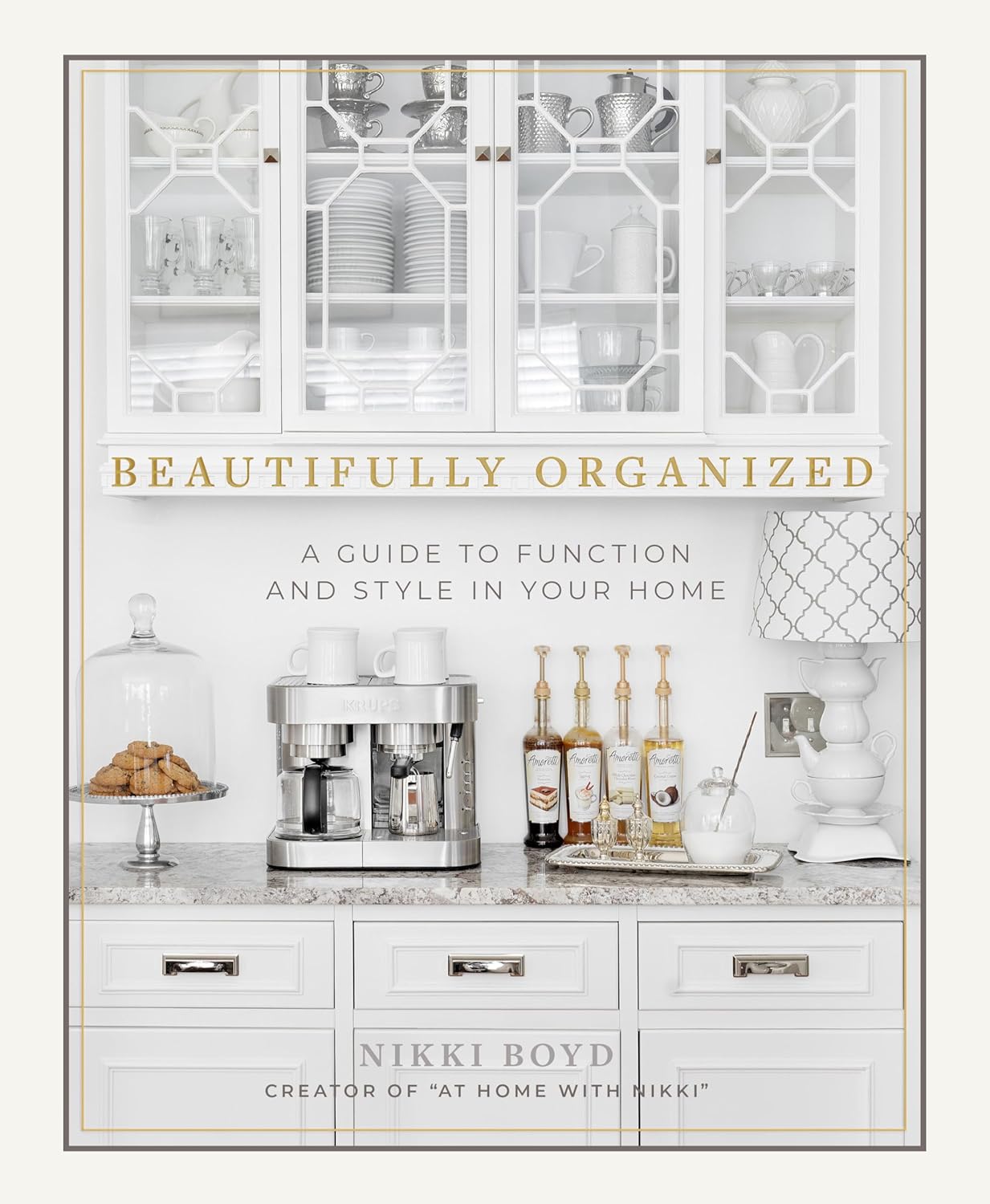 Beautifully Organized: A Guide to Function and Style in Your Home Hardcover – April 2 2019