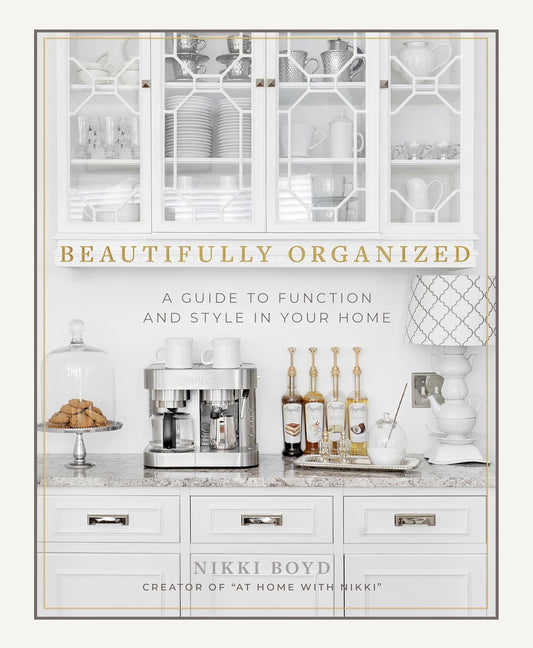 Beautifully Organized: A Guide to Function and Style in Your Home Hardcover – April 2 2019