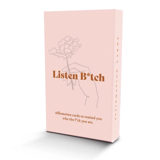 Listen B*tch --Tough love affirmation cards